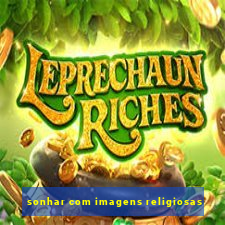 sonhar com imagens religiosas